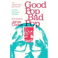 Good Pop, Bad Pop The Sunday Times bestselling hit from Jarvis Cocker