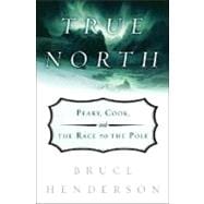 True North : Peary, Cook, and the Race to the Pole