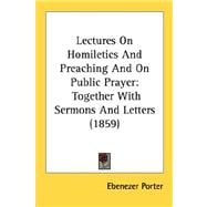 Lectures on Homiletics and Preaching and on Public Prayer : Together with Sermons and Letters (1859)