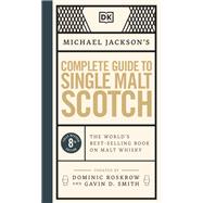 Michael Jackson's Complete Guide to Single Malt Scotch The World's Best-selling Book on Malt Whisky