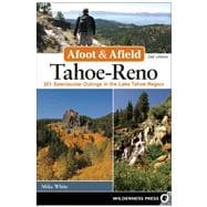 Afoot and Afield: Tahoe-Reno 201 Spectacular Outings in the Lake Tahoe Region