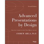 Advanced Presentations by Design Creating Communication that Drives Action