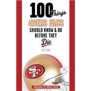 100 Things 49ers Fans Should Know & Do Before They Die