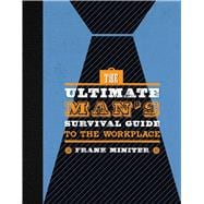 The Ultimate Man's Survival Guide to the Workplace
