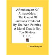 Afterthoughts of Armageddon : The Gamut of Emotions Produced by the War, Pointing A Moral That Is Not Too Obvious (1919)