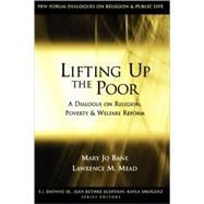 Lifting Up the Poor A Dialogue on Religion, Poverty and Welfare Reform