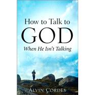 How to Talk to God When He Isn't Talking