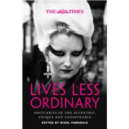 The Times Lives Less Ordinary obituaries of the eccentric, unique and undefinable