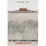 The People's Republic of Amnesia Tiananmen Revisited