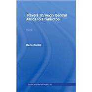Travels Through Central Africa to Timbuctoo and Across the Great Desert to Morocco, 1824-28: Volume 1