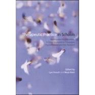 Therapeutic Practice in Schools: Working with the Child Within: A Clinical Workbook for Counsellors, Psychotherapists and Arts Therapists