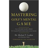 Mastering Golf's Mental Game Your Ultimate Guide to Better On-Course Performance and Lower Scores