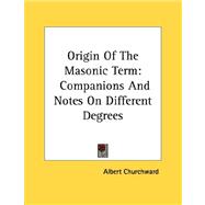 Origin of the Masonic Term: Companions and Notes on Different Degrees