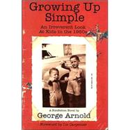 Growing up Simple : An Irreverent Look at Kids in the 1950s