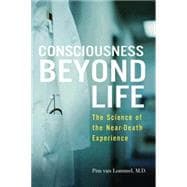 Consciousness Beyond Life : The Science of the near-Death Experience