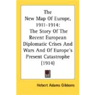 New Map of Europe, 1911-1914 : The Story of the Recent European Diplomatic Crises and Wars and of Europe's Present Catastrophe (1914)