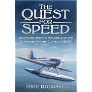 The Quest for Speed Air Racing and the Influence of the Schneider Trophy Contests 1913-31