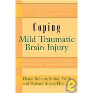 Coping with Mild Tra Br Injury : A Guide to Living with the Challenges Associated with Concussion / Brain Injury
