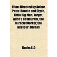 Films Directed by Arthur Penn : Bonnie and Clyde, Little Big Man, Target, Alice's Restaurant, the Miracle Worker, the Missouri Breaks