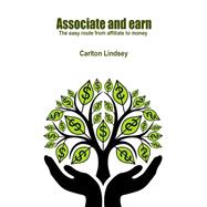 Associate and Earn: The Easy Route from Affiliate to Money