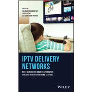 IPTV Delivery Networks Next Generation Architectures for Live and Video-on-Demand Services,9781119397915