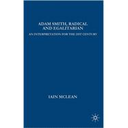 Adam Smith, Radical and Egalitarian An Interpretation for the 21st Century