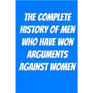 The Complete History of Men Who Have Won Arguments Against Women