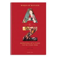 Words of Wonder A to Z Inspirational Art & Stories For The Young Minds