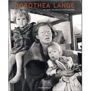 Dorothea Lange : The Heart and Mind of a Photographer