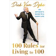 100 Rules for Living to 100 An Optimist's Guide to a Happy Life