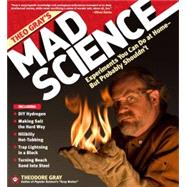 Theo Gray's Mad Science Experiments You Can Do at Home - But Probably Shouldn't