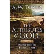 The Attributes of God Volume 2 Deeper into the Father's Heart