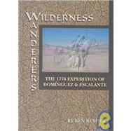 Wilderness Wanderers : The 1776 Expedition of Dominguez and Escalante