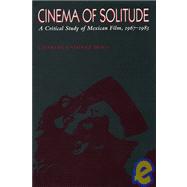 Cinema of Solitude : A Critical Study of Mexican Film, 1967-1983