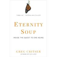 Eternity Soup : Inside the Quest to End Aging