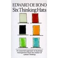 Six Thinking Hats : An Essential Approach to Business Management from the Creator of Lateral Thinking