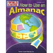 How to Use an Almanac: The World Almanac Grades 6-8