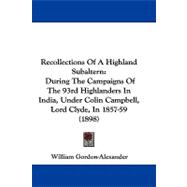 Recollections of a Highland Subaltern : During the Campaigns of the 93rd Highlanders in India, under Colin Campbell, Lord Clyde, In 1857-59 (1898)