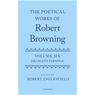 The Poetical Works of Robert Browning Volume VI: Dramatis Personæ