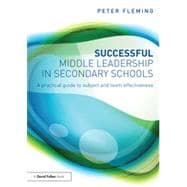 Successful Middle Leadership in Secondary Schools: A Practical Guide to Subject and Team Effectiveness