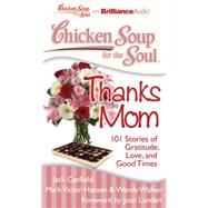 Chicken Soup for the Soul Thanks Mom: 101 Stories of Gratitude, Love, and Good Times