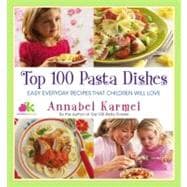Top 100 Pasta Dishes Easy Everyday Recipes That Children Will Love