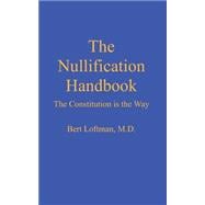 The Nullification Handbook: The Constitution Is the Way
