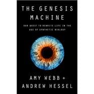 The Genesis Machine Our Quest to Rewrite Life in the Age of Synthetic Biology