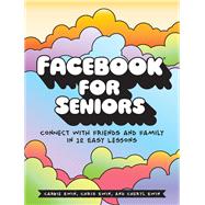 Facebook for Seniors Connect with Friends and Family in 12 Easy Lessons