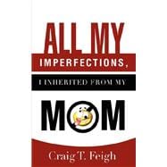 All My Imperfections, I Inherited From My Mom