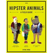 Hipster Animals A Field Guide
