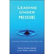 Leading Under Pressure: From Surviving to Thriving Before, During, and After a Crisis