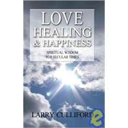 Love, Healing and Happiness Spiritual wisdom for a post-secular era