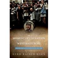 The Moment of Liberation in Western Europe Power Struggles and Rebellions, 1943-1948